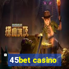 45bet casino